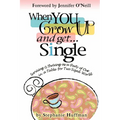 When You Grow Up and Get...Single: Surviving and Thriving as a Party of One in a Table-for-Two-Sized World - Paperback