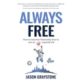 Always Free: How to Become Financially Free to Live an Inspired Life - Paperback