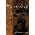 Werewolves! A Study of Lycanthropes in Film, Folklore and Literature - Paperback