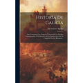 Historia De Galicia: Que Comprende Los Orígenes Y Estado De Los Pueblos Septentrionales Y Occidentales De La España Antes De Su Conquista P - Hardcover
