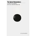 The Spiral Remembers: A Codex of Field Memory, Myth-Tech, and Repatterned Time - Hardcover