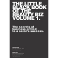 The Little Black Book of the Beauty Biz - Volume 1: The Secrets of Business Critical to a Salon - Paperback