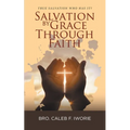 Salvation by Grace Through Faith: True Salvation Who has It? - Paperback
