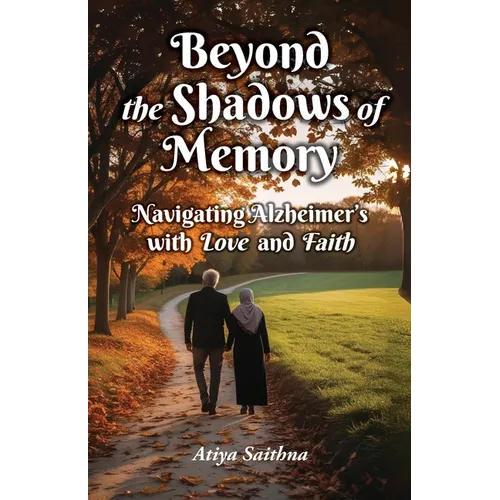 Beyond the Shadows of Memory: Navigating Alzheimer's, with Love and Faith - Paperback