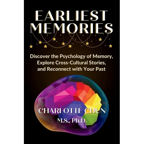 Earliest Memories: Discover the Psychology of Memory, Explore Cross-Cultural Stories, and Reconnect with Your Past - Paperback