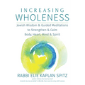 Increasing Wholeness: Jewish Wisdom and Guided Meditations to Strengthen and Calm Body, Heart, Mind and Spirit - Paperback