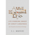 A Well-Engineered Life: Life Changing Images of Christ's Greatness -Seen Through the Lens of Science & Technology- - Paperback