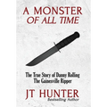 A Monster of All Time: The True Story of Danny Rolling, the Gainesville Ripper - Hardcover