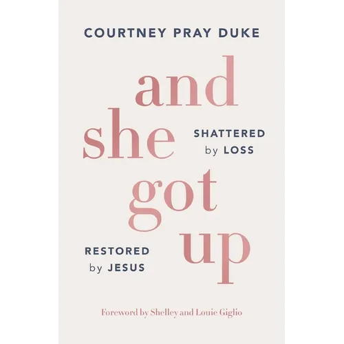 And She Got Up: Shattered by Loss, Restored by Jesus - Paperback