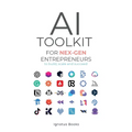 AI Toolkit for NEX-GEN Entrepreneurs: To Build, Scale, and Succeed - Paperback