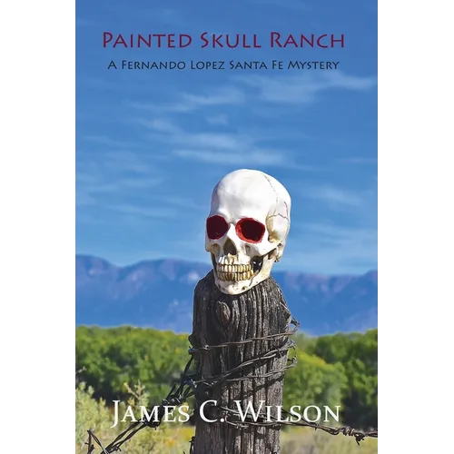 Painted Skull Ranch: A Fernando Lopez Santa Fe Mystery - Paperback