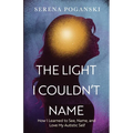 The Light I Couldn't Name: How I Learned to See, Name, and Love My Autistic Self - Paperback