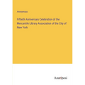 Fiftieth Anniversary Celebration of the Mercantile Library Association of the City of New York - Paperback