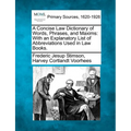A Concise Law Dictionary of Words, Phrases, and Maxims: With an Explanatory List of Abbreviations Used in Law Books. - Paperback