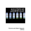 A List of Books and Photographs in the National Art Library - Paperback