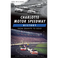 Charlotte Motor Speedway History: From Granite to Gold - Hardcover