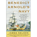 Benedict Arnold's Navy: The Ragtag Fleet That Lost the Battle of Lake Champlain But Won the American Revolution - Hardcover