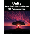 Unity from Proficiency to Mastery (C# Programming): Master C# with Unity - Paperback