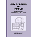 City of Looms and Spindles: The Adventures of the Textile Mill Girls 1836 - Paperback