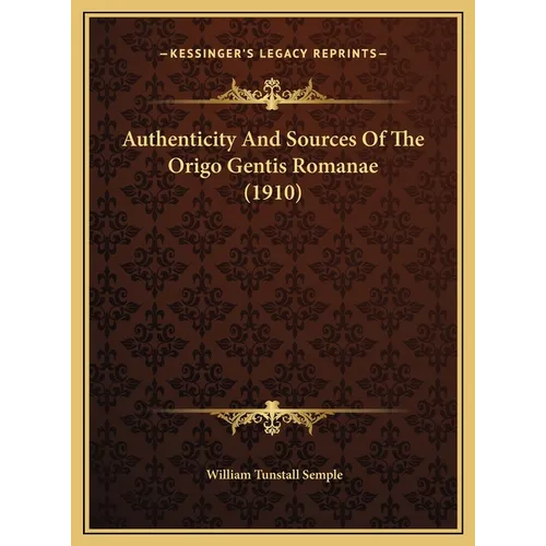 Authenticity And Sources Of The Origo Gentis Romanae (1910) - Hardcover