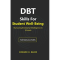 DBT Skills for Student Well-Being: Nurturing Emotional Intelligence in Schools - Paperback