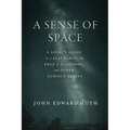A Sense of Space: A Local's Guide to a Flat Earth, the Edge of the Cosmos, and Other Curious Places - Hardcover