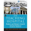The Teaching Hospital: Brigham and Women's Hospital and the Evolution of Academic Medicine - Hardcover