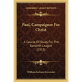 Paul, Campaigner For Christ: A Course Of Study For The Epworth League (1915) - Paperback