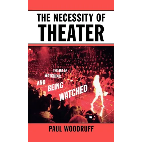 The Necessity of Theater: The Art of Watching and Being Watched - Hardcover