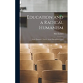 Education and a Radical Humanism; Notes Toward a Theory of the Educational Crisis - Hardcover