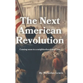 The Next American Revolution: (Coming Soon to a neighborhood near you) - Paperback