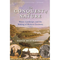 Conquest of Nature: Water, Landscape, and the Making of Modern Germany - Paperback