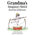 Grandma's Imaginary Shtick Beat the Doldrums - Hardcover