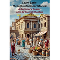 Learn Latin Through Interlinear Stories: A Beginner's Reader with 27 Topical Chapters - Paperback