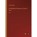 An Alphabetical Dictionary of Coats of Arms: Vol. I - Paperback