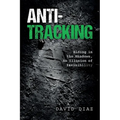 Anti-Tracking: Hiding in the Shadows, An Illusion of Invisibility - Paperback