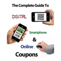 The Complete Guide to Digital, Smart Phone & Online Couponing - Paperback