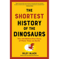 The Shortest History of the Dinosaurs: The 230-Million-Year Story of Their Time on Earth - Paperback