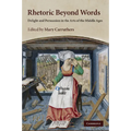 Rhetoric Beyond Words: Delight and Persuasion in the Arts of the Middle Ages - Paperback