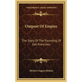 Outpost Of Empire: The Story Of The Founding Of San Francisco - Hardcover