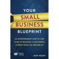 Your Small Business Blueprint: An Entrepreneur's Step-by-Step Guide to Building a Successful Startup from the Ground Up - Paperback