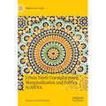 Urban Youth Unemployment, Marginalization and Politics in Mena - Hardcover
