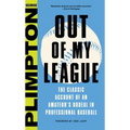 Out of My League: The Classic Account of an Amateur's Ordeal in Professional Baseball - Hardcover