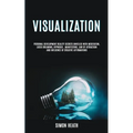 Visualization: Personal Development Reality Secrets Unveiled With Meditation, Lucid Dreaming, Hypnosis, Manifesting, Law of Attraction and Influence o - Paperback