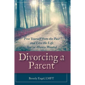Divorcing a Parent: Free Yourself from the Past and Live the Life You've Always Wanted - Hardcover