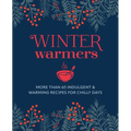 Winter Warmers: More Than 65 Indulgent and Warming Recipes for Chilly Days - Hardcover
