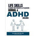 Life Skills: A Guide for Parents and Teachers Normal & ADHD Children - Paperback