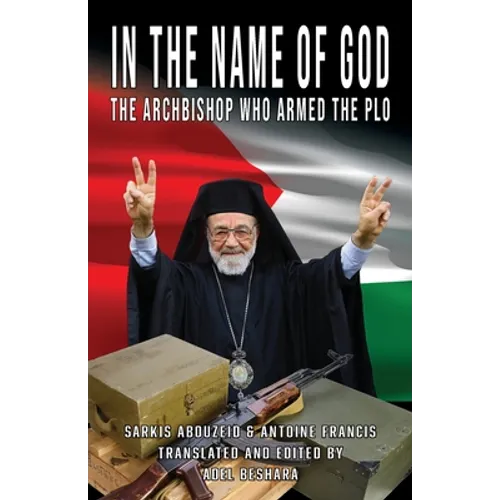 In the Name of God: The Archbishop Who Armed the PLO - Paperback