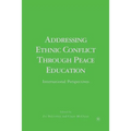 Addressing Ethnic Conflict Through Peace Education: International Perspectives - Paperback