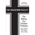 The Cruciform Faculty: The Making of a Christian Professor - Paperback